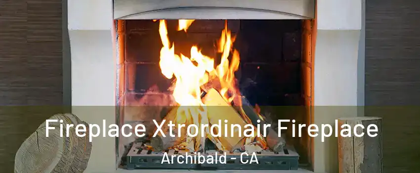 Fireplace Xtrordinair Fireplace Archibald - CA