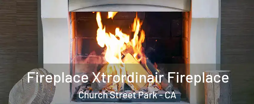 Fireplace Xtrordinair Fireplace Church Street Park - CA