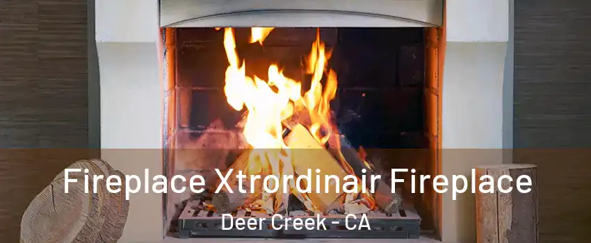 Fireplace Xtrordinair Fireplace Deer Creek - CA