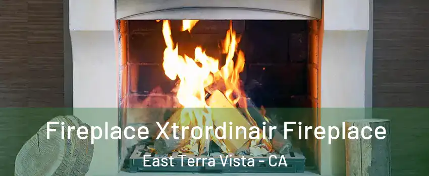 Fireplace Xtrordinair Fireplace East Terra Vista - CA