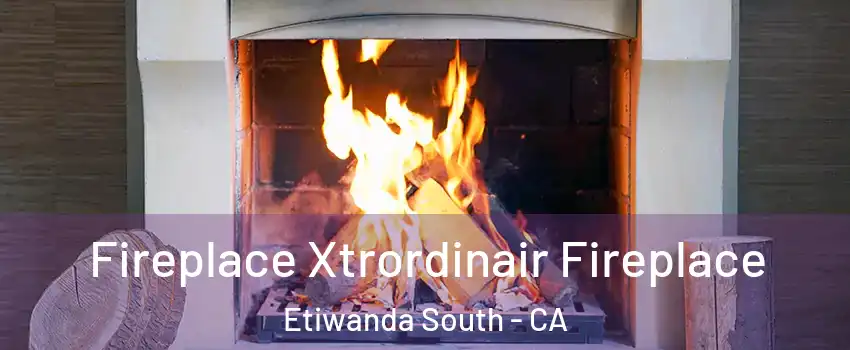 Fireplace Xtrordinair Fireplace Etiwanda South - CA