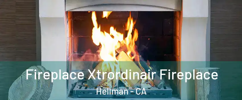 Fireplace Xtrordinair Fireplace Hellman - CA
