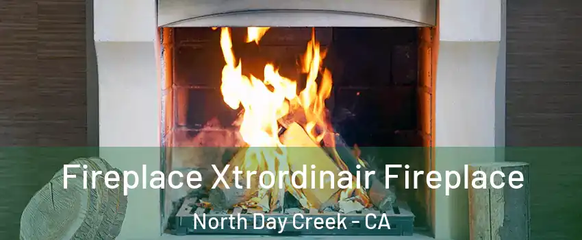 Fireplace Xtrordinair Fireplace North Day Creek - CA
