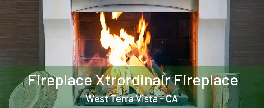 Fireplace Xtrordinair Fireplace West Terra Vista - CA