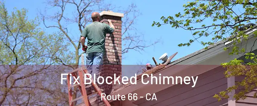 Fix Blocked Chimney Route 66 - CA