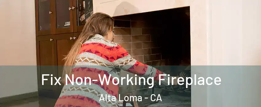 Fix Non-Working Fireplace Alta Loma - CA