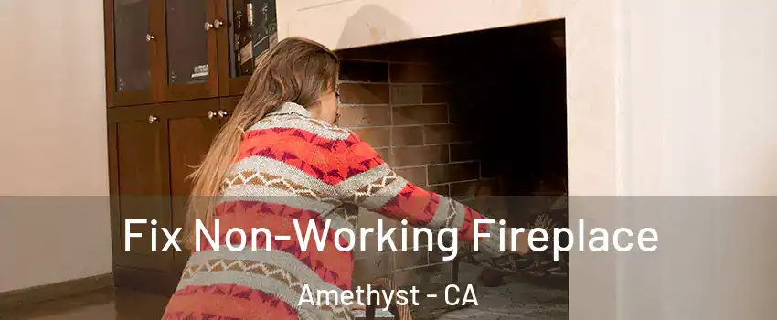 Fix Non-Working Fireplace Amethyst - CA