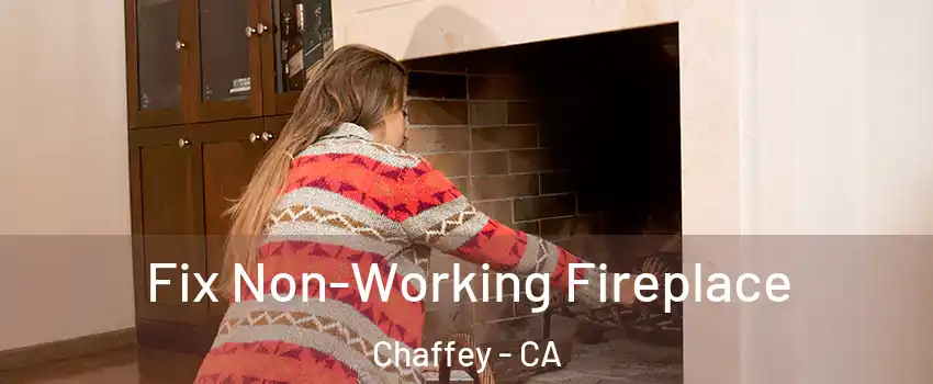 Fix Non-Working Fireplace Chaffey - CA
