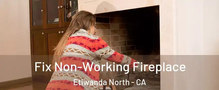 Fix Non-Working Fireplace Etiwanda North - CA