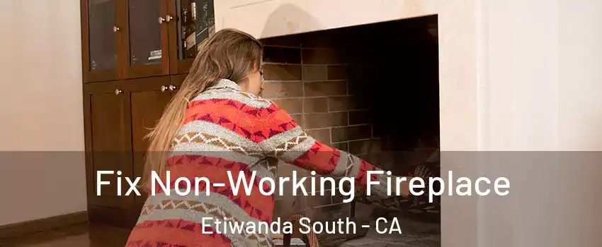 Fix Non-Working Fireplace Etiwanda South - CA