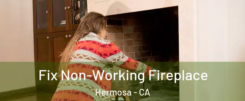 Fix Non-Working Fireplace Hermosa - CA