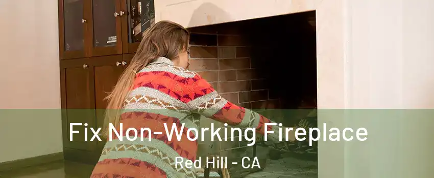 Fix Non-Working Fireplace Red Hill - CA