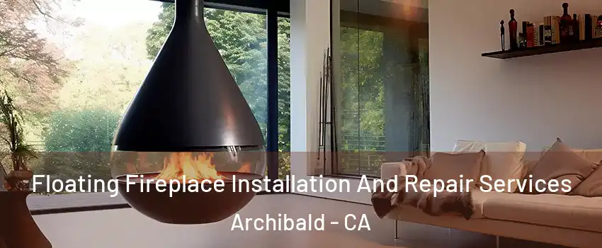 Floating Fireplace Installation And Repair Services Archibald - CA