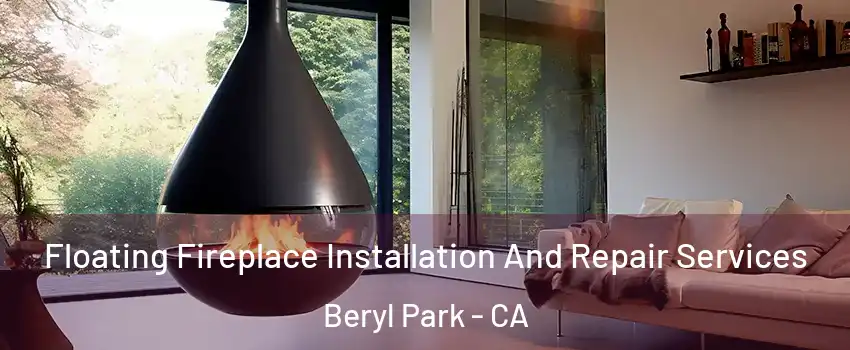 Floating Fireplace Installation And Repair Services Beryl Park - CA