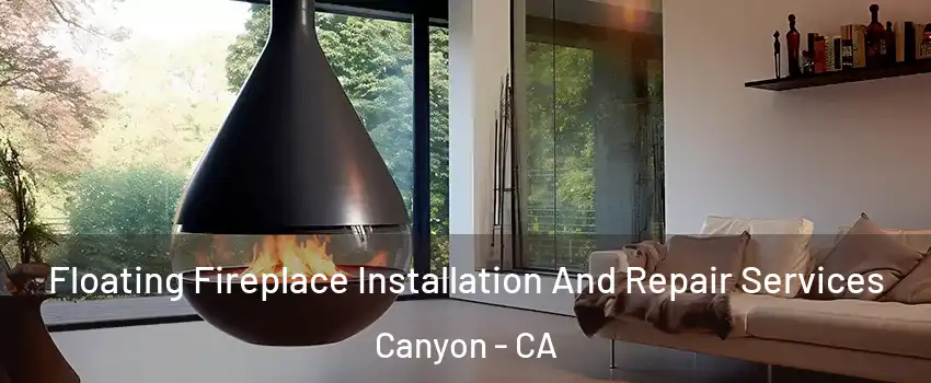 Floating Fireplace Installation And Repair Services Canyon - CA