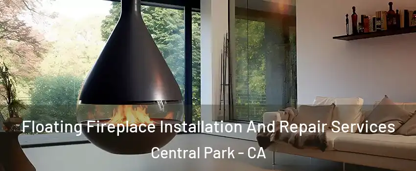 Floating Fireplace Installation And Repair Services Central Park - CA