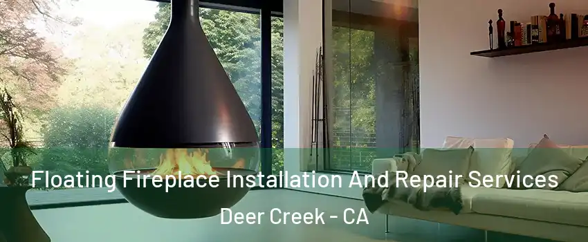 Floating Fireplace Installation And Repair Services Deer Creek - CA