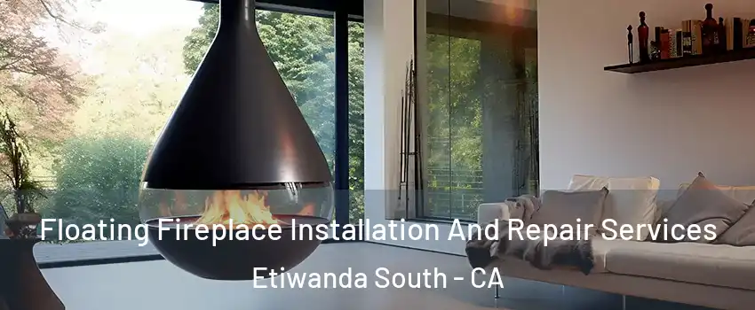 Floating Fireplace Installation And Repair Services Etiwanda South - CA