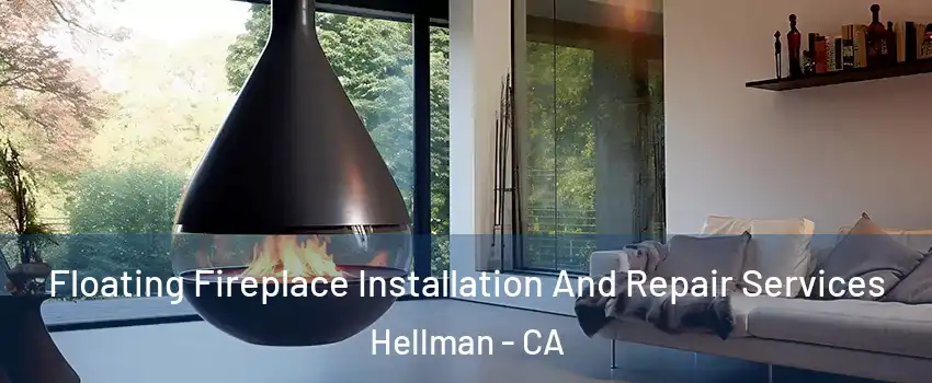 Floating Fireplace Installation And Repair Services Hellman - CA