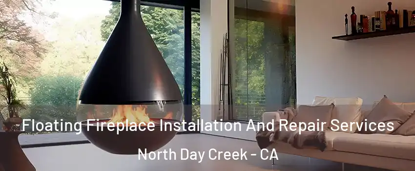 Floating Fireplace Installation And Repair Services North Day Creek - CA