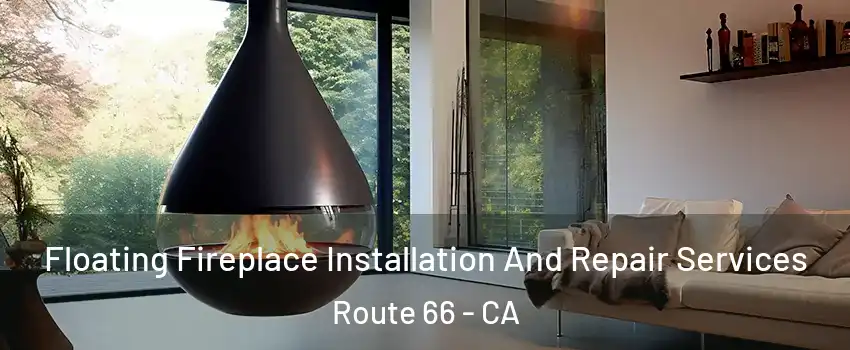 Floating Fireplace Installation And Repair Services Route 66 - CA