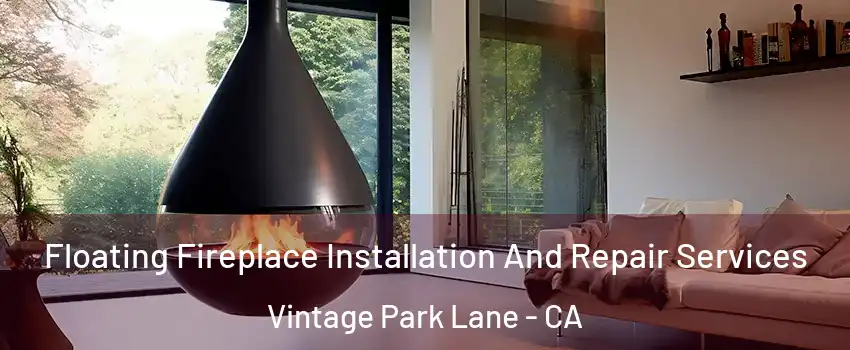 Floating Fireplace Installation And Repair Services Vintage Park Lane - CA