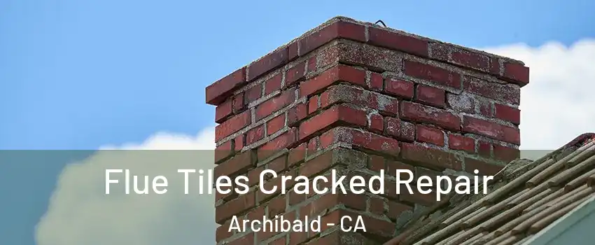 Flue Tiles Cracked Repair Archibald - CA