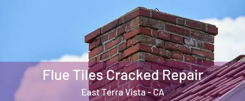 Flue Tiles Cracked Repair East Terra Vista - CA