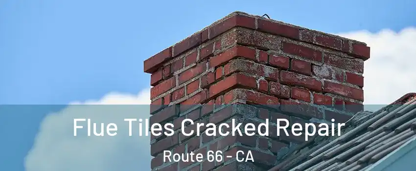 Flue Tiles Cracked Repair Route 66 - CA