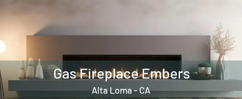 Gas Fireplace Embers Alta Loma - CA