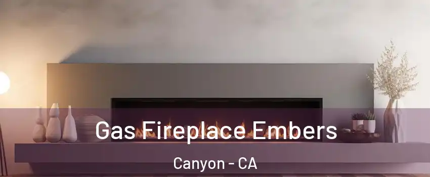 Gas Fireplace Embers Canyon - CA