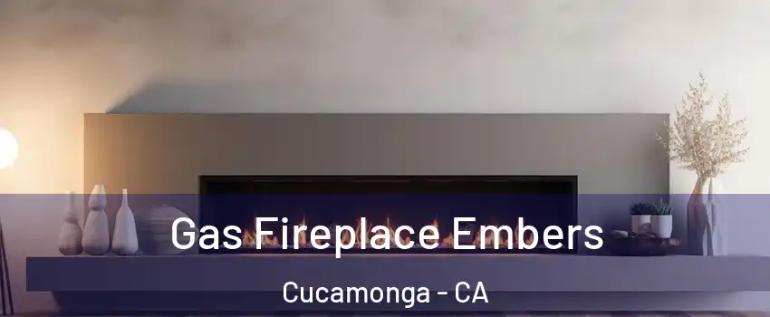 Gas Fireplace Embers Cucamonga - CA