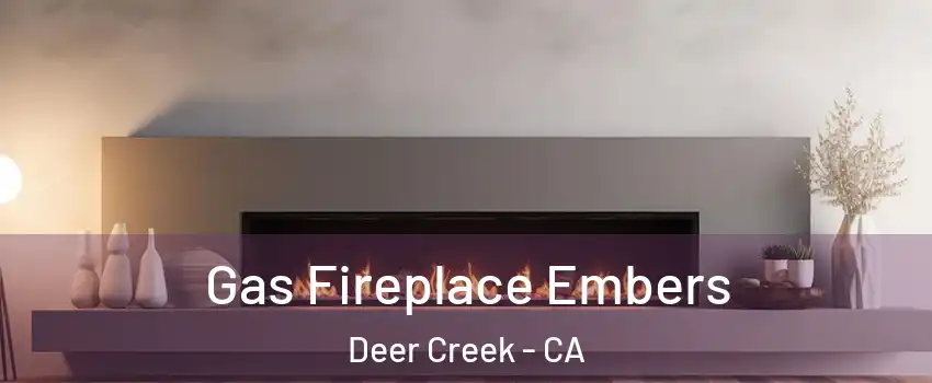 Gas Fireplace Embers Deer Creek - CA
