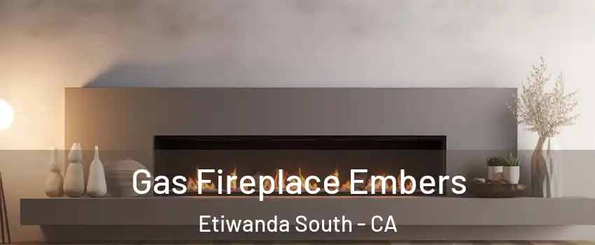 Gas Fireplace Embers Etiwanda South - CA