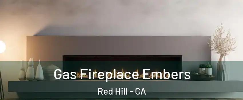 Gas Fireplace Embers Red Hill - CA
