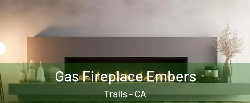 Gas Fireplace Embers Trails - CA