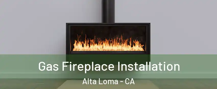 Gas Fireplace Installation Alta Loma - CA