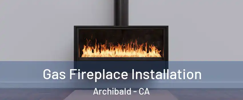 Gas Fireplace Installation Archibald - CA