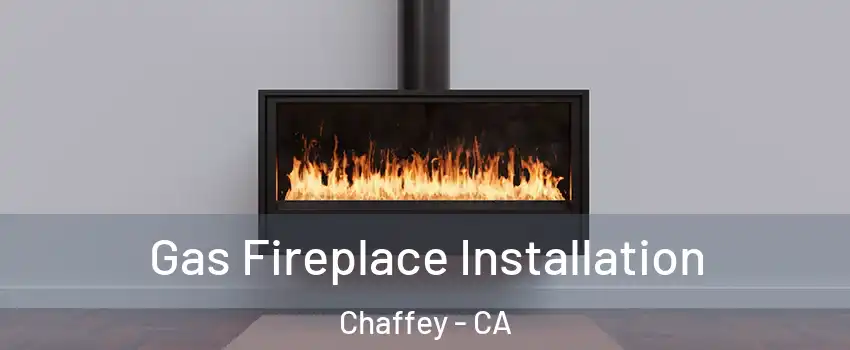 Gas Fireplace Installation Chaffey - CA
