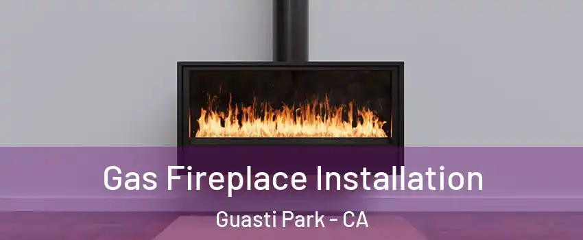 Gas Fireplace Installation Guasti Park - CA