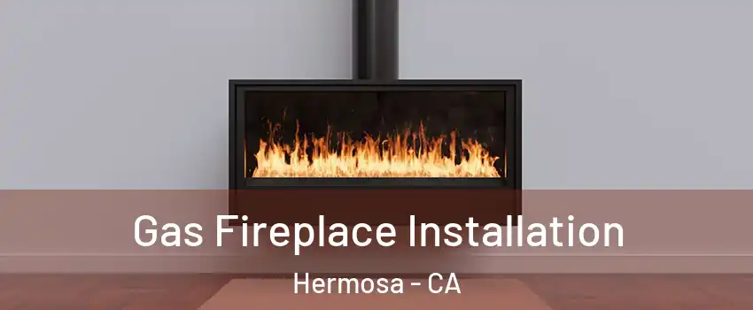 Gas Fireplace Installation Hermosa - CA