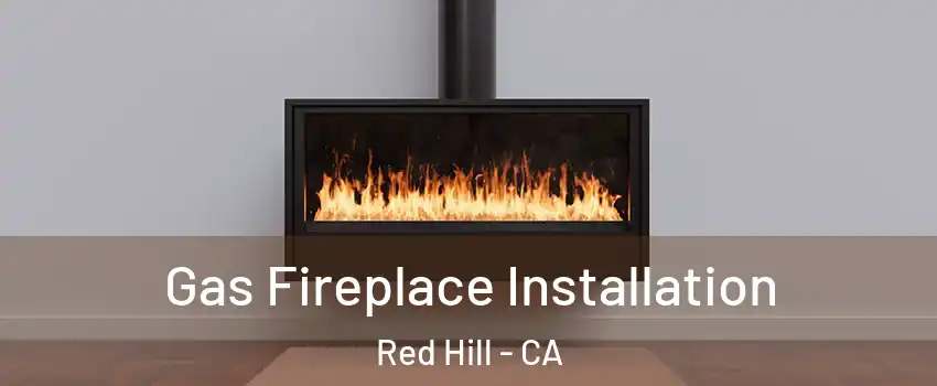 Gas Fireplace Installation Red Hill - CA