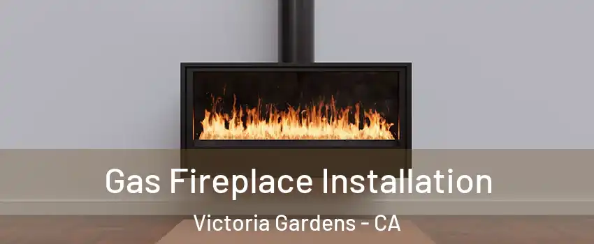 Gas Fireplace Installation Victoria Gardens - CA