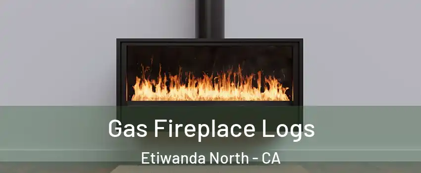 Gas Fireplace Logs Etiwanda North - CA