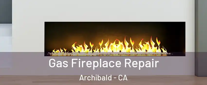 Gas Fireplace Repair Archibald - CA