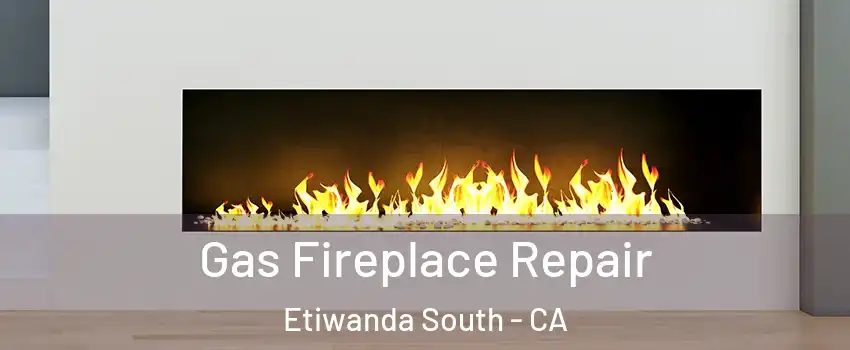 Gas Fireplace Repair Etiwanda South - CA