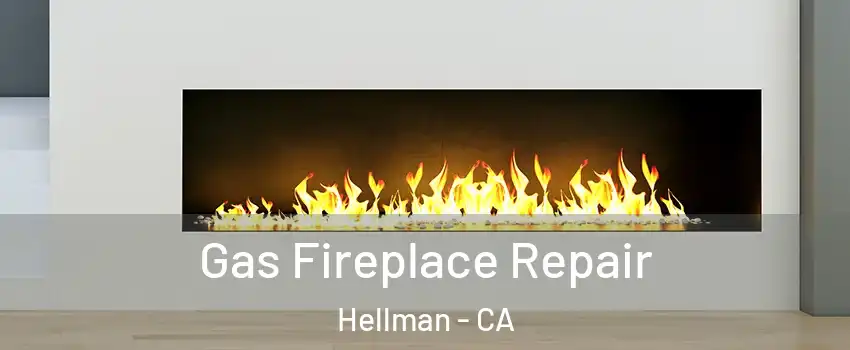 Gas Fireplace Repair Hellman - CA