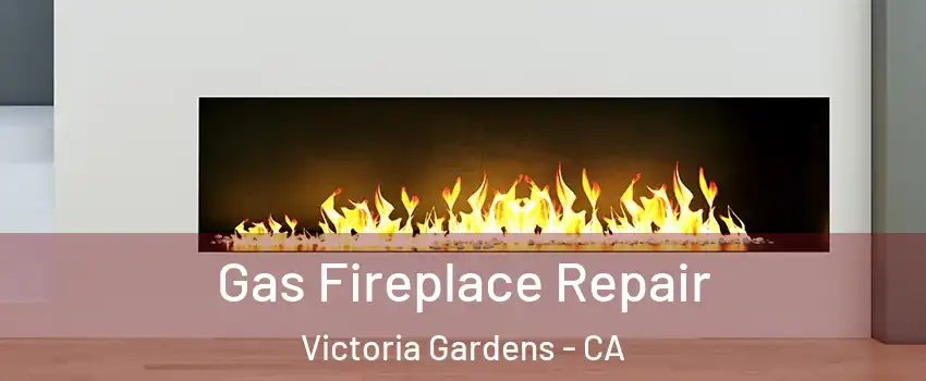 Gas Fireplace Repair Victoria Gardens - CA