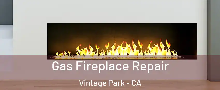 Gas Fireplace Repair Vintage Park - CA