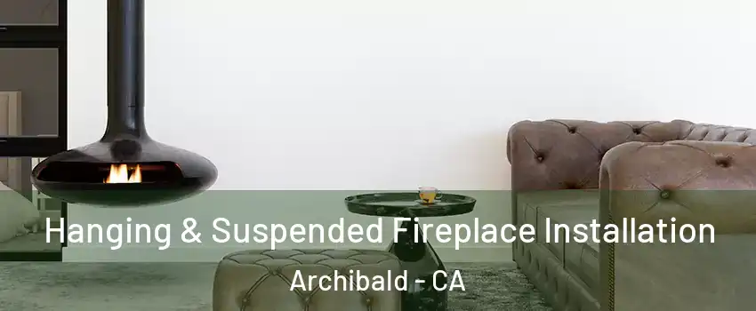 Hanging & Suspended Fireplace Installation Archibald - CA